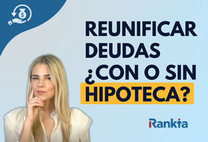 ¿Cómo reunificar deudas sin hipoteca? Opciones para refinanciar tus deudas