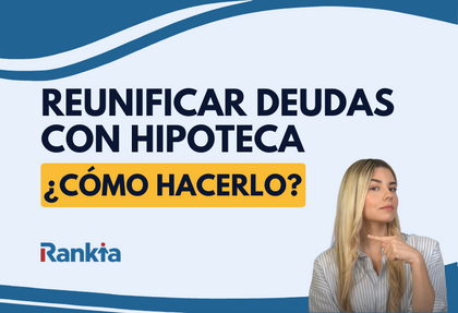 Reunificar deudas con hipoteca: así puedes bajar tus cuotas