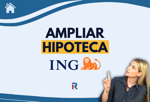 Como ampliar hipoteca con ING: paso a paso