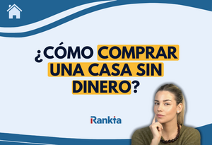 Cómo comprar una casa sin dinero: estrategias para lograrlo