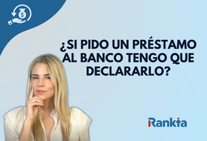 ¿Si pido un préstamo al banco tengo que declararlo?