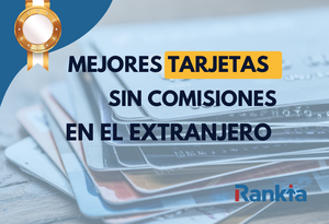 Mejores tarjetas sin comisiones en el extranjero