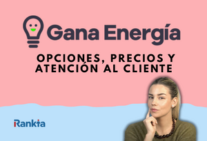 Gana Energía Tarifas: Opciones, Precios y Atención al Cliente