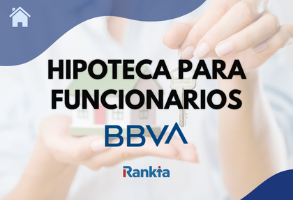 Hipoteca BBVA para funcionarios: condiciones, ventajas y opiniones