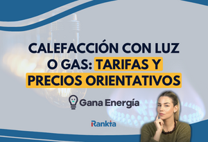 Calefacción con luz o gas: tarifas y precios orientativos