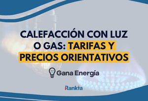 Calefacción con luz o gas: tarifas y precios orientativos