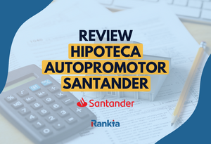Hipoteca autopromotor Santander: conoce sus condiciones, ventajas y opiniones