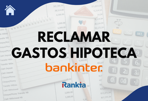¿Cómo reclamar los gastos de la hipoteca Bankinter? Paso a paso