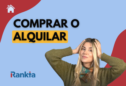 ¿Qué es mejor, comprar o alquilar?