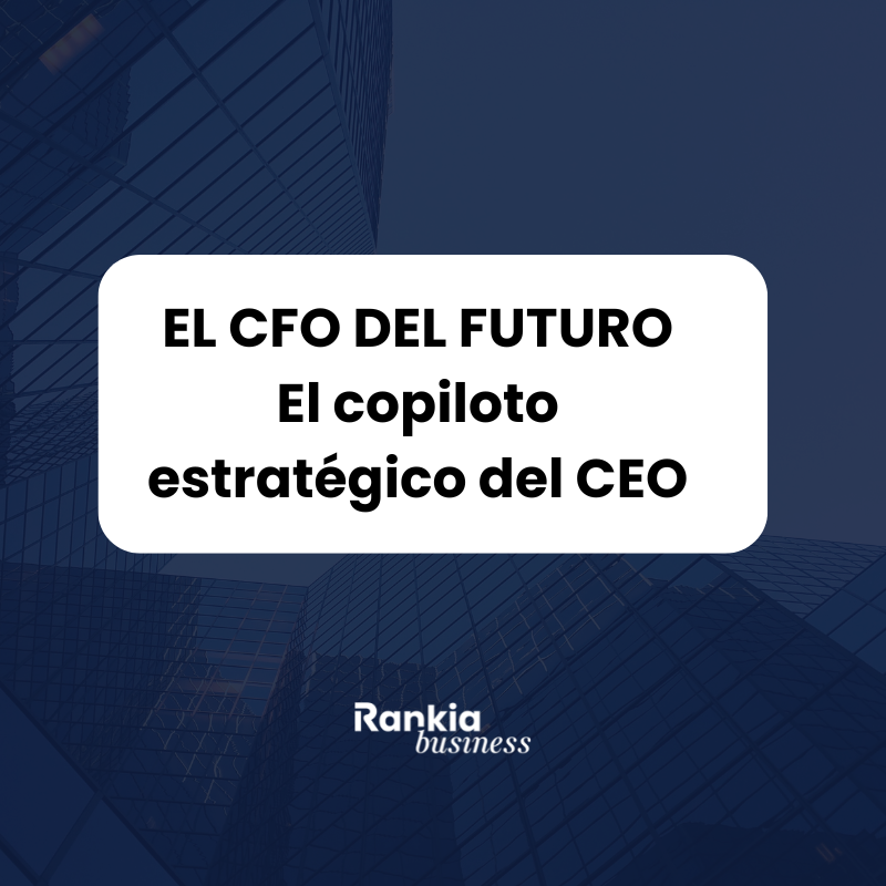 El CFO del futuro: de guardián financiero a copiloto estratégico del CEO