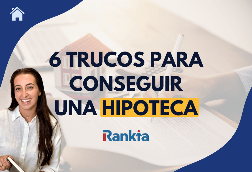 Trucos para que te concedan una hipoteca: consejos de expertos | Rankia