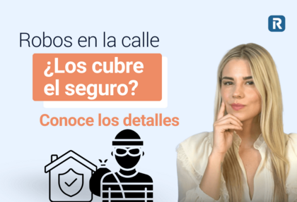 imagen de portada del artículo. Aparece en el lado derecho una mujer rubia con blusa blanca posando su dedo índice en la mejilla y frunciendo el ceño con expresión de pregunta. En la parte izquierda de la imagen podemos leer el texto en negro y naranja que dice: Robos en la calle ¿Los cubre el seguro? Conoce los detalles. En la parte inferior tenemos un icono de una casa con un escudo y un ladrón