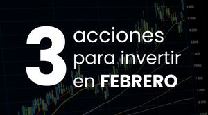 3 acciones para invertir en febrero 2026