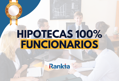 Análisis de los bancos que ofrecen hipotecas al 100% para funcionarios