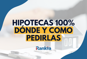 Hipotecas al 100%: ¿dónde pedirlas y cómo conseguirlas?
