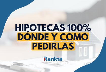 Hipotecas al 100%: ¿dónde pedirlas y cómo conseguirlas?