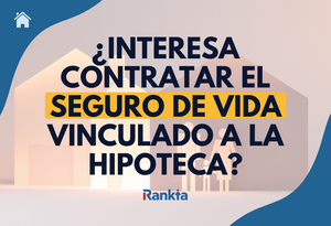 ¿Interesa contratar el seguro de vida vinculado a la hipoteca?