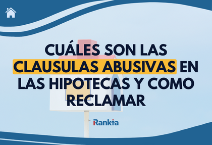 Qué son las cláusulas abusivas en hipoteca y como reclamar