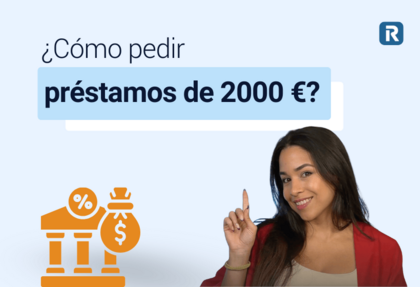 ¿Cómo pedir préstamos de 2000 €?
