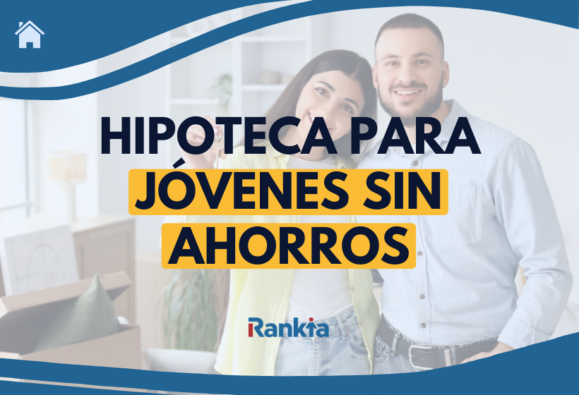 Hipoteca para jóvenes sin ahorros: cómo conseguirla en 2026