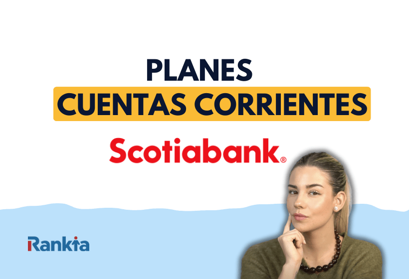 Cuentas corrientes Scotiabank: análisis completo y opiniones