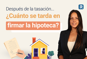 Después de la tasación, ¿Cuánto se tarda en firmar la hipoteca?