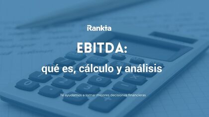 ¿Qué es el EBITDA? | Cálculos y análisis