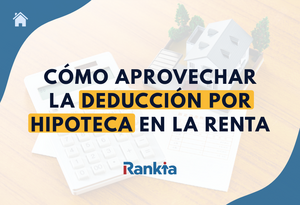 Cómo aprovechar la deducción por hipoteca y ahorrar hasta 3.000 euros en la campaña de la renta 2025-2026