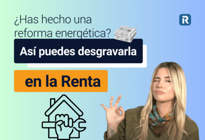 texto que dice: ¿has hecho una reforma energétca? así puedes desgravarla en la renta. bajo de este texto una imagen de una casa y una llave inglesa, en formato icono. A la derecha de la imagen, una mujer haciendo un signo de "perfecto" con la mano derecha.