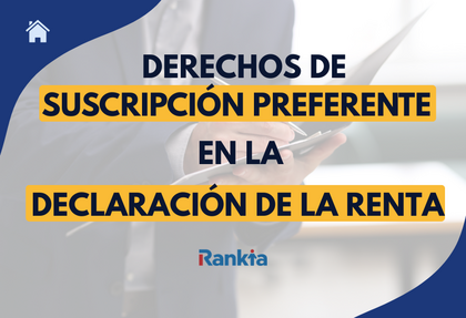 Derechos de suscripción preferente en la declaración de la renta: cómo tributan y cómo declararlos