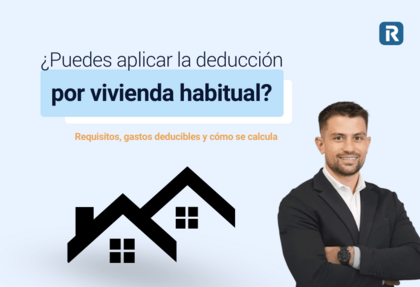 ¿Puedes aplicar la deducción en la Renta por vivienda habitual?