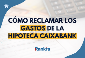 Reclamar gastos hipoteca Caixabank: paso a paso