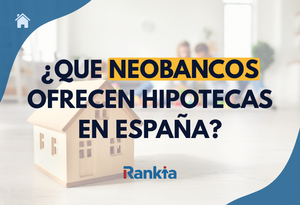 Que neobancos ofrecen hipotecas en España: revolut, n26 y más