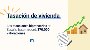 Las hipotecas impulsan la actividad tasadora en España, que supera los 350.000 millones de euros