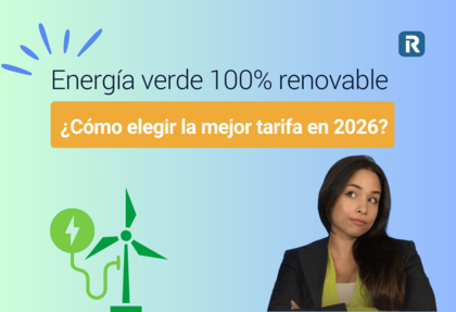 Energía verde 100% renovable ¿Cómo elegir la mejor tarifa en 2026?