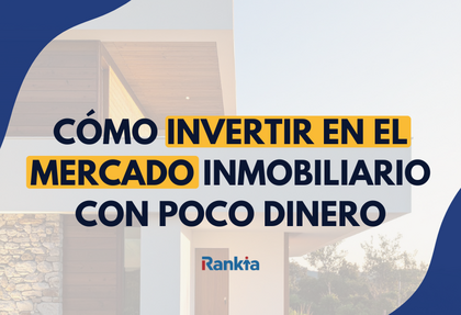 ¿Cómo invertir en el mercado inmobiliario con poco dinero? Paso a paso