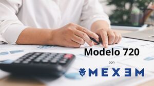 ¿Cómo presentar tu Modelo 720 con MEXEM y Autodeclaro?
