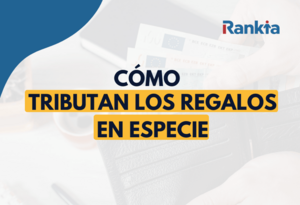¿Cómo tributan los regalos en especie?