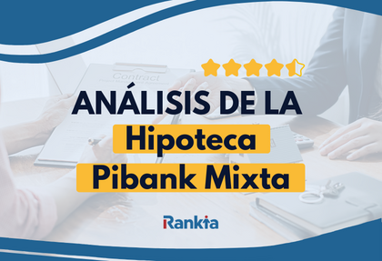 Hipoteca Pibank Mixta: la mejor opción sin vinculaciones para comprar tu casa