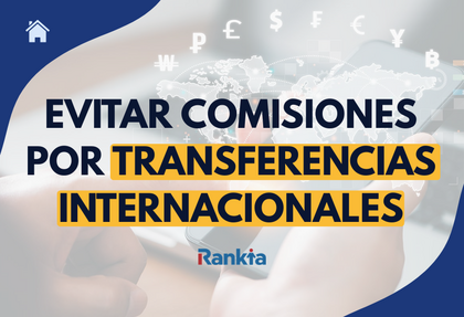 Cómo evitar comisiones por transferencias internacionales y ahorrar en envíos al extranjero