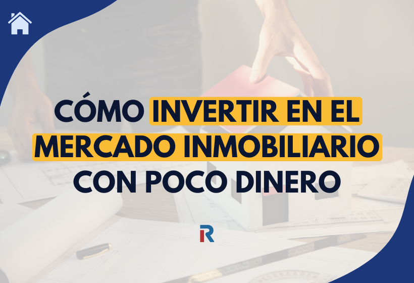Cómo invertir en el mercado inmobiliario con poco dinero en 2026