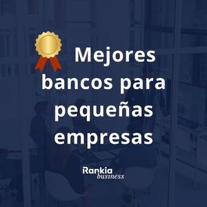 Mejores bancos para pequeñas empresas y pymes: Comparativa 2026 de las mejores opciones
