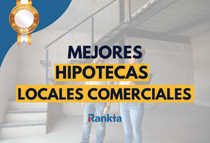 Guía de las mejores hipotecas para locales comerciales en 2026: compara bancos, tipos de interés y condiciones de financiación para autónomos y empresas