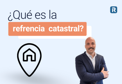 Descubre ¿qué es la referencia catastral?