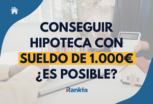 ¿Es posible conseguir hipoteca si soy mileurista?