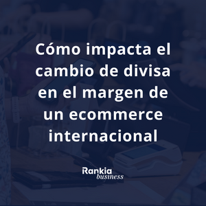 Cómo impacta el cambio de divisa en el margen de un ecommerce internacional (y cómo optimizarlo con Wallester Business)