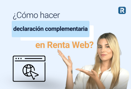 Descubre cómo hacer una declaración complementaria en Renta Web