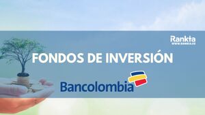¿Qué fondos de inversión ofrece Bancolombia? Lista completa y cuál elegir según tu perfil