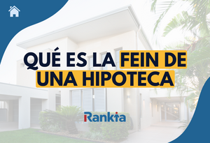 ¿Qué es la FEIN en una hipoteca y para que sirve?