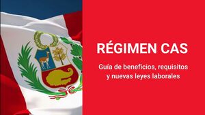Régimen CAS 2026: Guía de beneficios, requisitos y nuevas leyes laborales